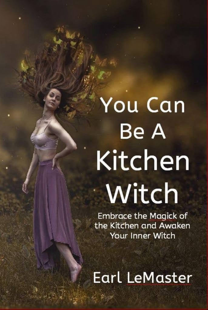 You Can Be A Kitchen Witch: Embrace the Magick of the Kitchen and Awaken Your Inner Witch